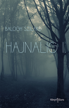 Balogh Szilárd - Hajnalig I.