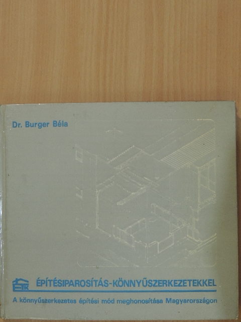 Dr. Burger Béla - Építésiparosítás - könnyűszerkezetekkel [antikvár]