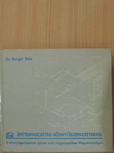 Dr. Burger Béla - Építésiparosítás - könnyűszerkezetekkel [antikvár]