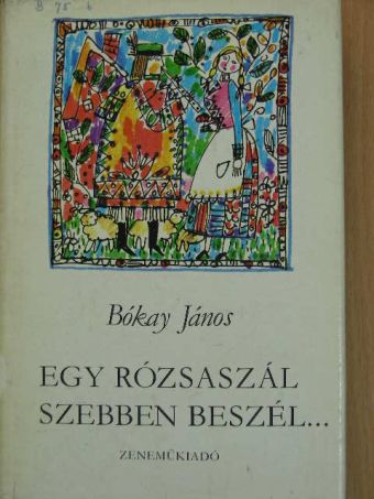 Bókay János - Egy rózsaszál szebben beszél... [antikvár]