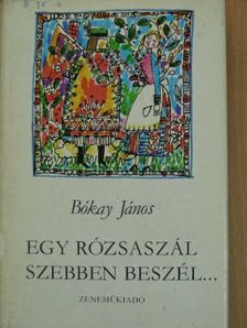 Bókay János - Egy rózsaszál szebben beszél... [antikvár]