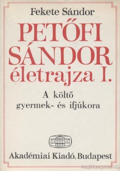 FEKETE SÁNDOR - Petőfi Sándor életrajza I. [antikvár]