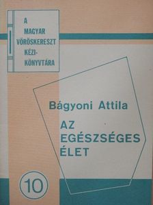 Dr. Bágyoni Attila - Az egészséges élet [antikvár]