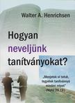 Walter A. Henrichsen - Hogyan neveljünk tanítványokat? [antikvár]