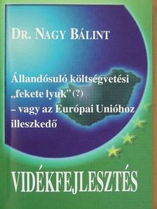 Dr. Nagy Bálint - Állandósuló költségvetési "fekete lyuk" (?) - vagy az Európai Unióhoz illeszkedő vidékfejlesztés [antikvár]