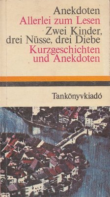 Dr. Móritz György - Anekdoten / Allerlei zum Lesen / Zwei Kinder, drei Nüsse, drei Diebe / Kurzgeschichten und Anekdoten [antikvár]