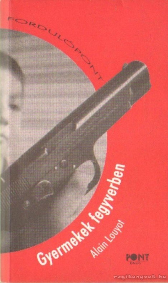 Louyot, Alain - Gyermekek fegyverben [antikvár]