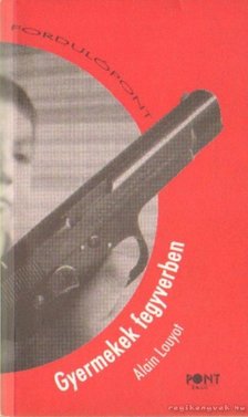 Louyot, Alain - Gyermekek fegyverben [antikvár]