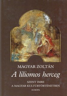Magyar Zoltán - A liliomos herceg [antikvár]
