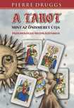 Pierre Druggs - A TAROT, MINT AZ ÖNISMERET ÚTJA PSZICHOLÓGIAI MEGVILÁGÍTÁSBAN