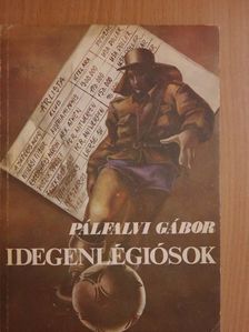 Pálfalvi Gábor - Idegenlégiósok [antikvár]