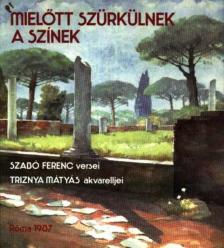 SZABÓ FERENC - Mielőtt szürkülnek a színek [antikvár]