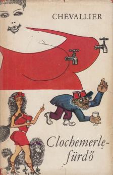 Chevallier, Gabriel - Clochemerle-fürdő [antikvár]
