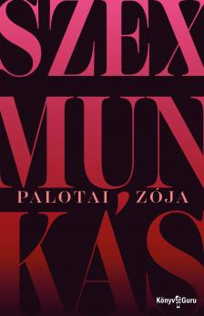 Zója Palotai - Szexmunkás [eKönyv: epub, mobi]