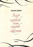 Gálosi János - Szép szónak nem szegik szárnya [antikvár]