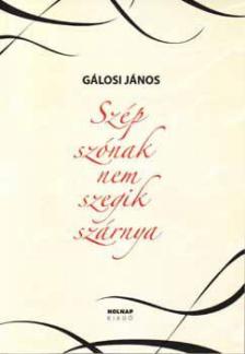 Gálosi János - Szép szónak nem szegik szárnya [antikvár]