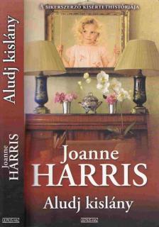 Joanne Harris - Aludj kislány [antikvár]