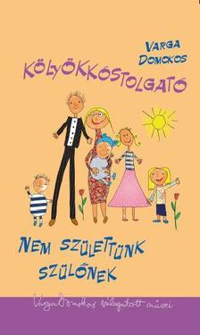 Varga Domokos - Kölyökkóstolgató - Nem születtünk szülőnek [szépséghibás]