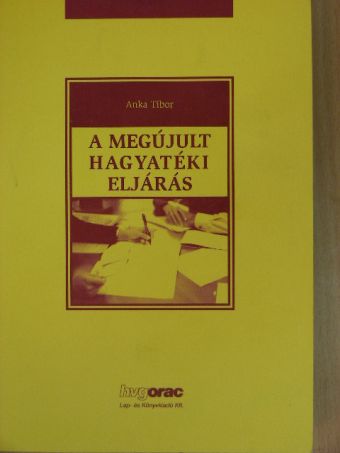 Dr. Anka Tibor - A megújult hagyatéki eljárás [antikvár]