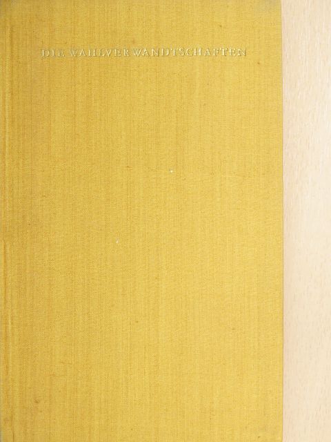 Johann Wolfgang Goethe - Die Wahlverwandtschaften [antikvár]