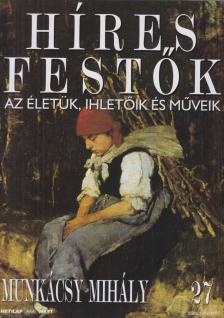 Rose, Stephen (főszerk.) - Híres festők 27 - Munkácsy Mihály [antikvár]