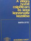 Barta Ottó - A világra hozott csípőficam és korai konzervatív kezelése [antikvár]