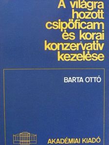 Barta Ottó - A világra hozott csípőficam és korai konzervatív kezelése [antikvár]