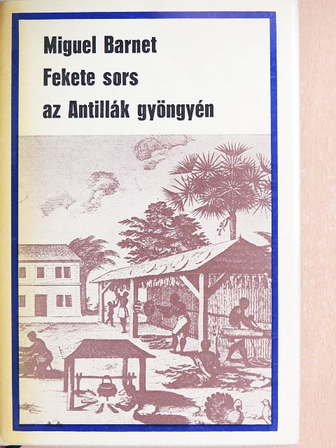 Miguel Barnet - Fekete sors az Antillák gyöngyén [antikvár]