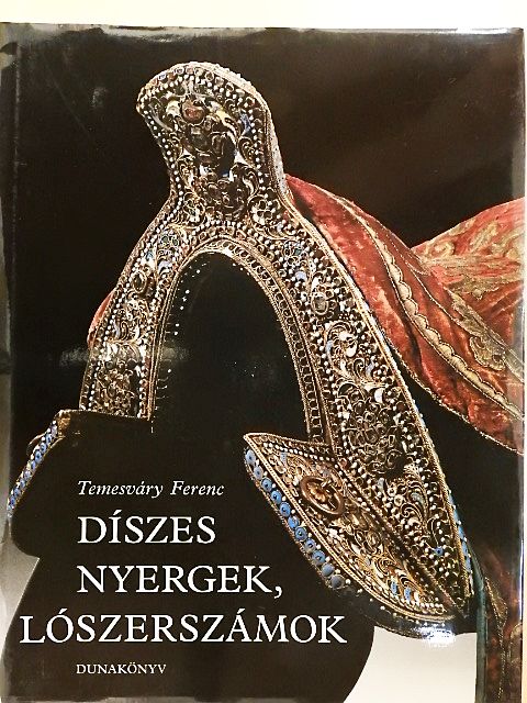 Temesváry Ferenc - Díszes nyergek, lószerszámok [antikvár]