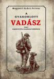 Magyari Szász Ferenc - A gyakorlott vadász vagy ismertető a vadászat köréből