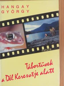 Hangay György - Tábortüzek a Dél Keresztje alatt [antikvár]