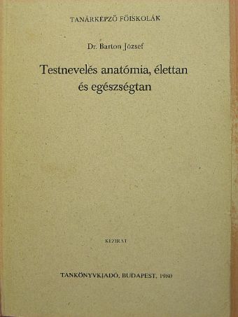Dr. Barton József - Testnevelés anatómia, élettan és egészségtan [antikvár]