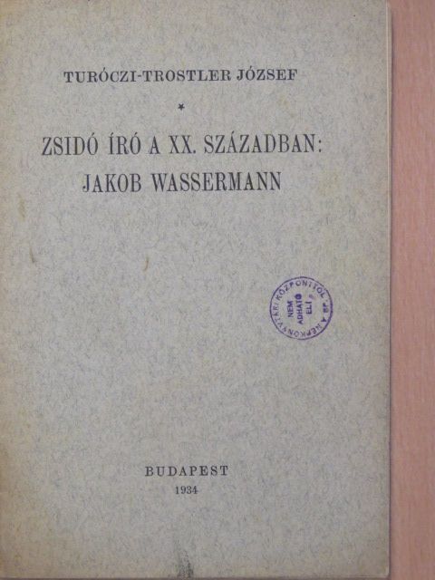 Turóczi-Trostler József - Zsidó író a XX. században: Jakob Wassermann [antikvár]