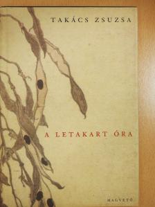 Takács Zsuzsa - A letakart óra (dedikált példány) [antikvár]