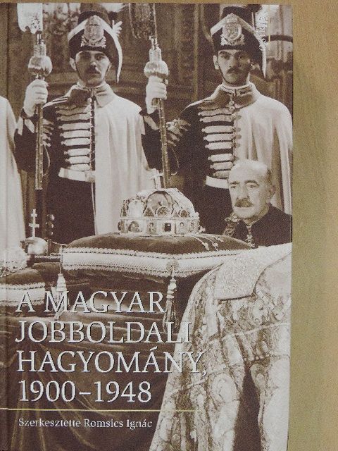 Ablonczy Balázs - A magyar jobboldali hagyomány, 1900-1948 [antikvár]