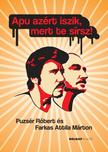 Farkas Attila Márton - Puzsér Róbert - Apu azért iszik, mert te sírsz!