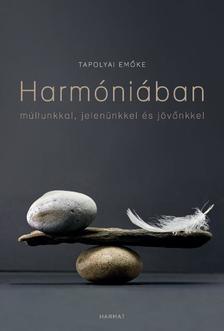 Tapolyai Emőke - Harmóniában múltunkkal, jelenünkkel, jövőnkkel