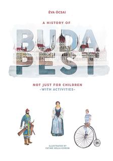 Ócsai Éva - A History of Budapest Not Just For Children -with activities