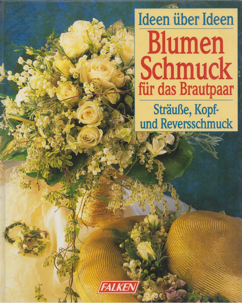 Heike Grob, Angelika Hensler, Nicole Kaiser, Claudia Schmidl, Ingeborg Wiegand - Blumenschmuck für das Brautpaar [antikvár]