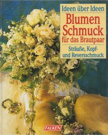 Heike Grob, Angelika Hensler, Nicole Kaiser, Claudia Schmidl, Ingeborg Wiegand - Blumenschmuck für das Brautpaar [antikvár]