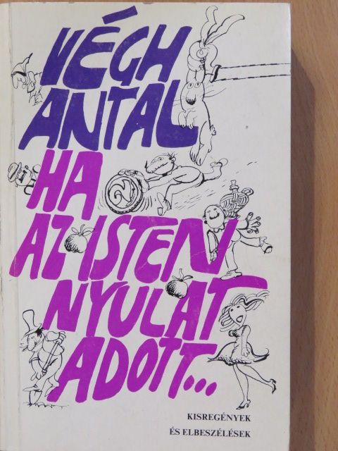 Végh Antal - Ha az Isten Nyulat adott... (dedikált példány) [antikvár]