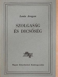 Louis Aragon - Szolgaság és dicsőség [antikvár]