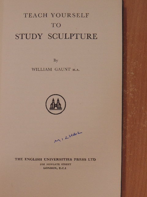M.A. William Gaunt - Teach yourself to study sculpture [antikvár]