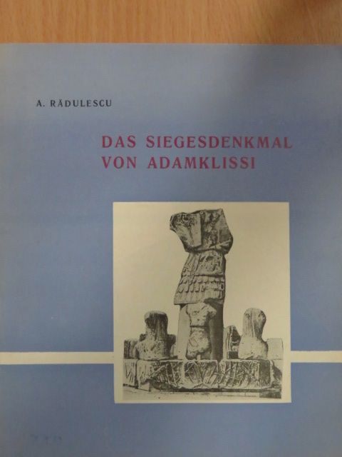 A. Radulescu - Das Siegesdenkmal von Adamklissi [antikvár]