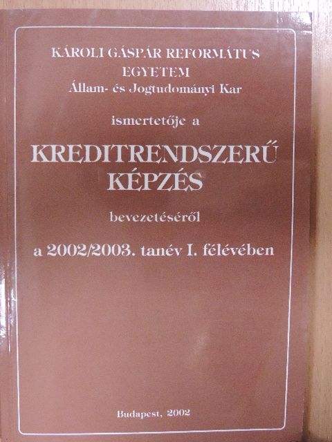 A Károli Gáspár Református Egyetem Állam- és Jogtudományi Kar ismertetője a kreditrendszerű képzés bevezetéséről a 2002/2003. tanév I. félévében [antikvár]