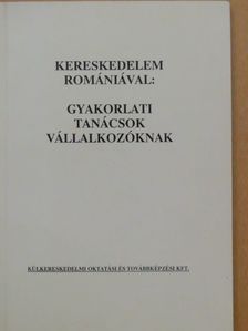 Dr. Balogh András - Kereskedelem Romániával: gyakorlati tanácsok vállalkozóknak [antikvár]