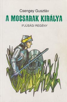 Csengey Gusztáv - A mocsarak királya [antikvár]