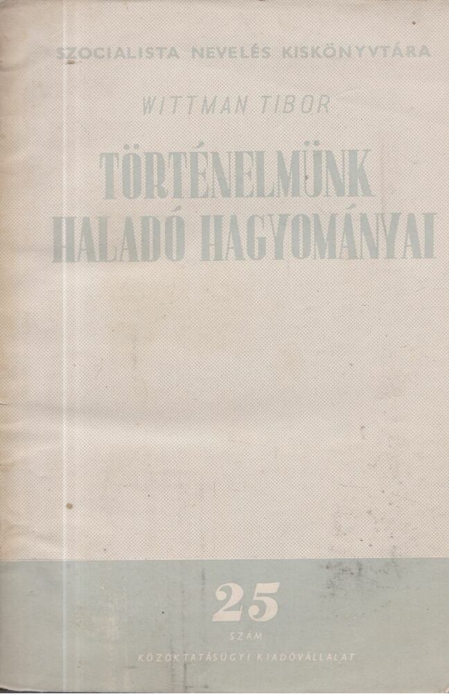Wittman Tibor - Történelmünk haladó hagyományai [antikvár]