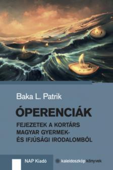 Baka L. Patrik - Óperenciák - Fejezetek a kortárs magyar gyermek- és ifjúsági irodalomból