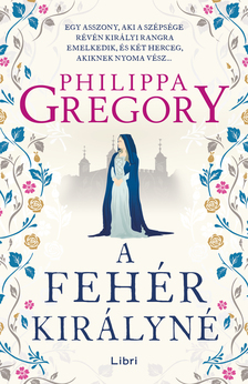 Philippa Gregory - A fehér királyné [eKönyv: epub, mobi]